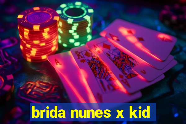 brida nunes x kid